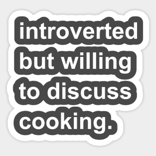 Introverted But Willing To Discuss Cooking Sticker